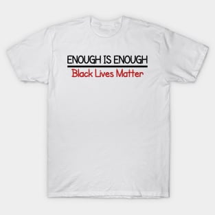 Enough is Enough Black Lives Matter T-Shirt